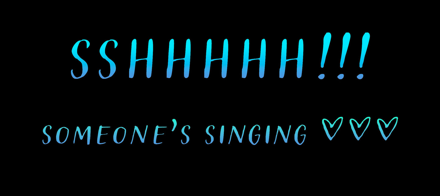 Singers: Shush!